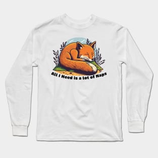 All I Need is a lot of Naps Long Sleeve T-Shirt